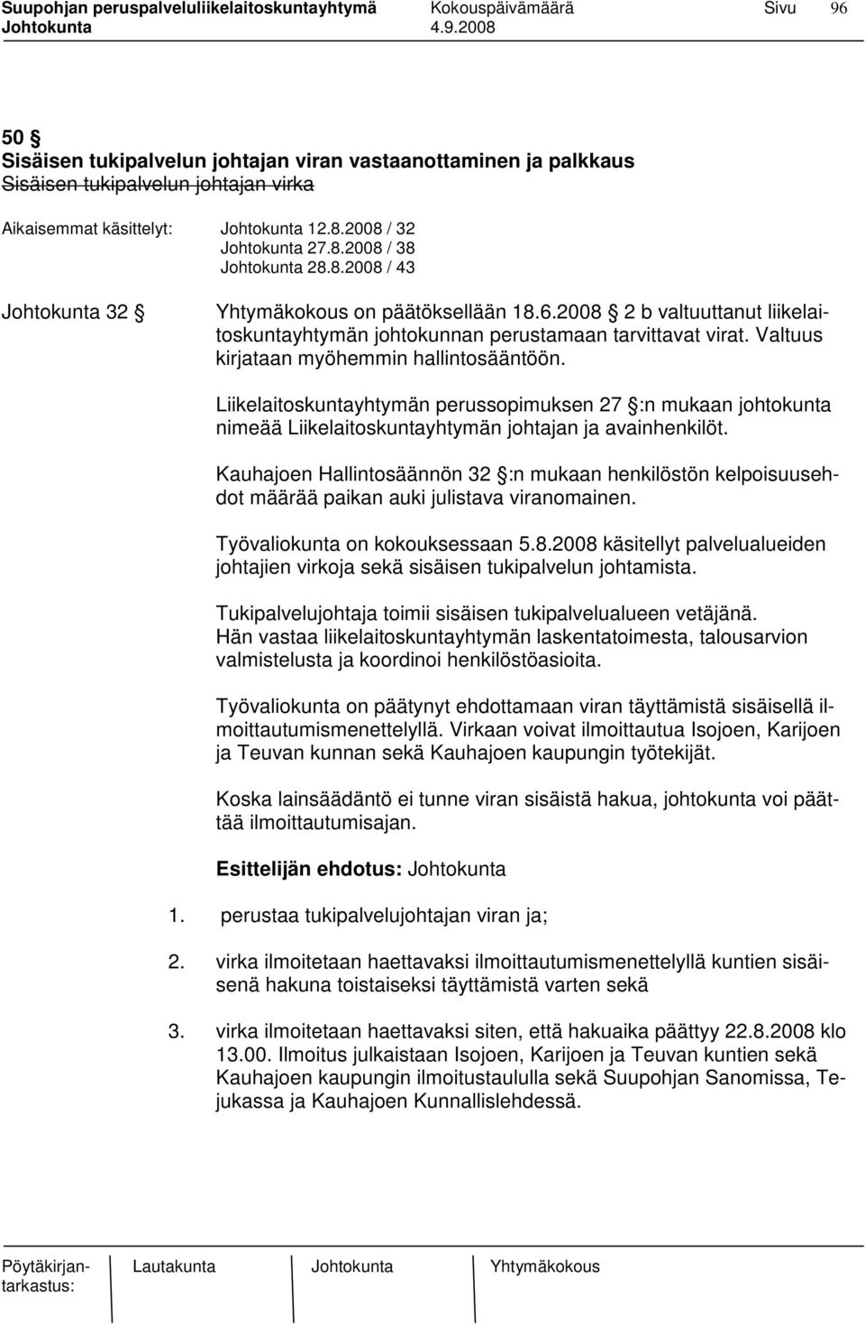 Tukipalvelujohtaja toimii sisäisen tukipalvelualueen vetäjänä. Hän vastaa liikelaitoskuntayhtymän laskentatoimesta, talousarvion valmistelusta ja koordinoi henkilöstöasioita.