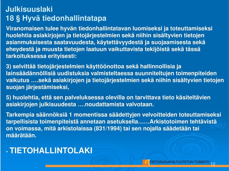 tietojärjestelmien käyttöönottoa sekä hallinnollisia ja lainsäädännöllisiä uudistuksia valmisteltaessa suunniteltujen toimenpiteiden vaikutus.