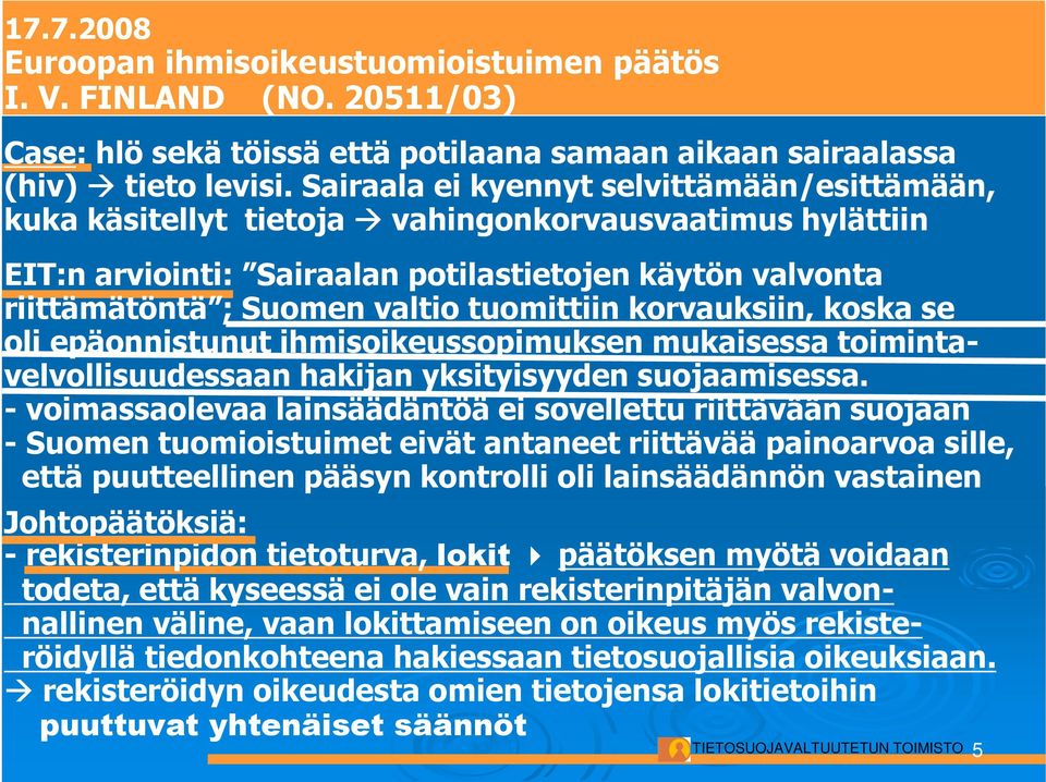 tuomittiin korvauksiin, koska se oli epäonnistunut ihmisoikeussopimuksen mukaisessa toimintavelvollisuudessaan hakijan yksityisyyden suojaamisessa.