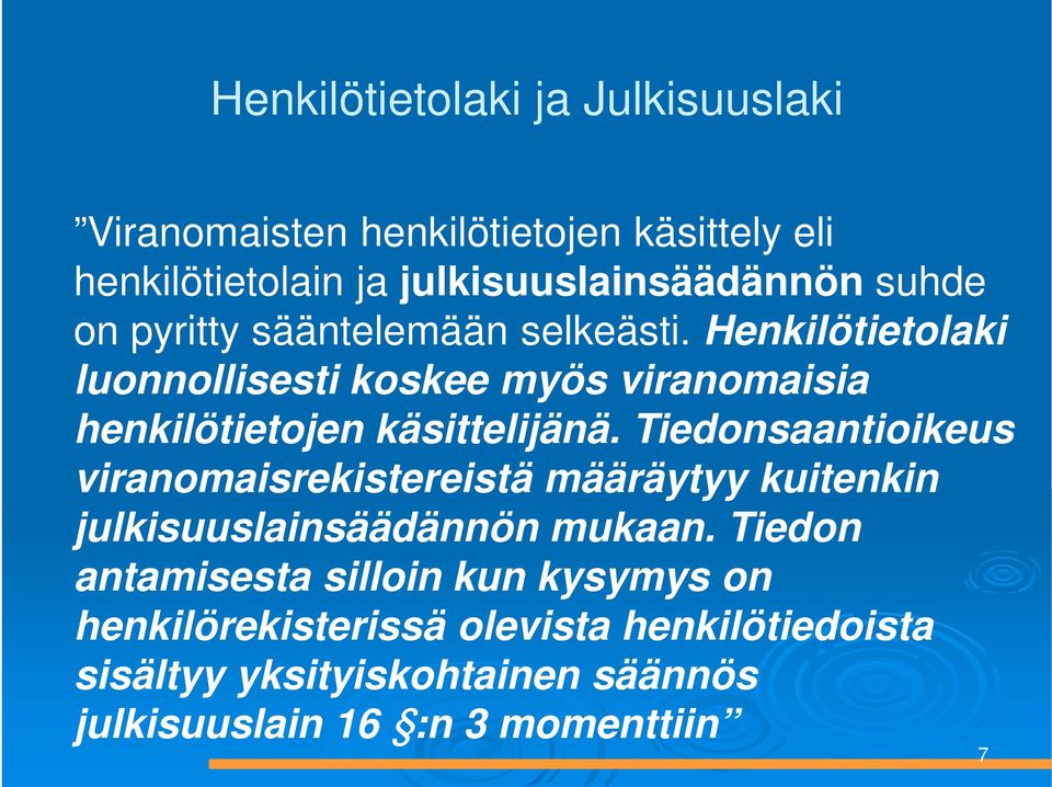 Henkilötietolaki luonnollisesti koskee myös viranomaisia henkilötietojen käsittelijänä.