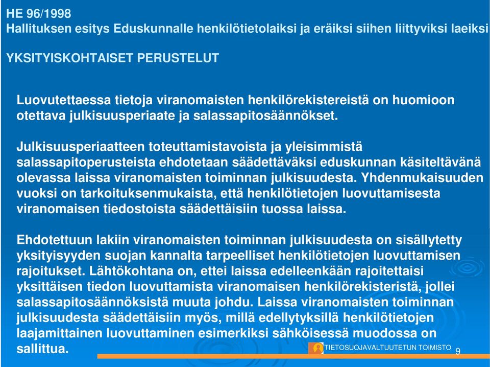 Julkisuusperiaatteen toteuttamistavoista ja yleisimmistä salassapitoperusteista ehdotetaan säädettäväksi eduskunnan käsiteltävänä olevassa laissa viranomaisten toiminnan julkisuudesta.