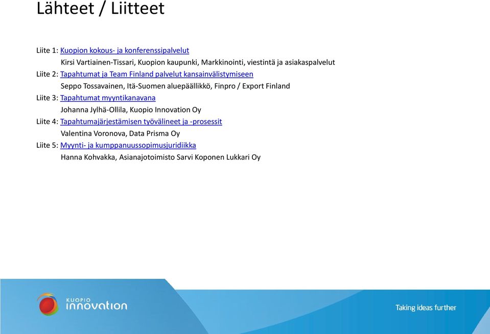 Export Finland Liite 3: Tapahtumat myyntikanavana Johanna Jylhä-Ollila, Kuopio Innovation Oy Liite 4: Tapahtumajärjestämisen työvälineet ja