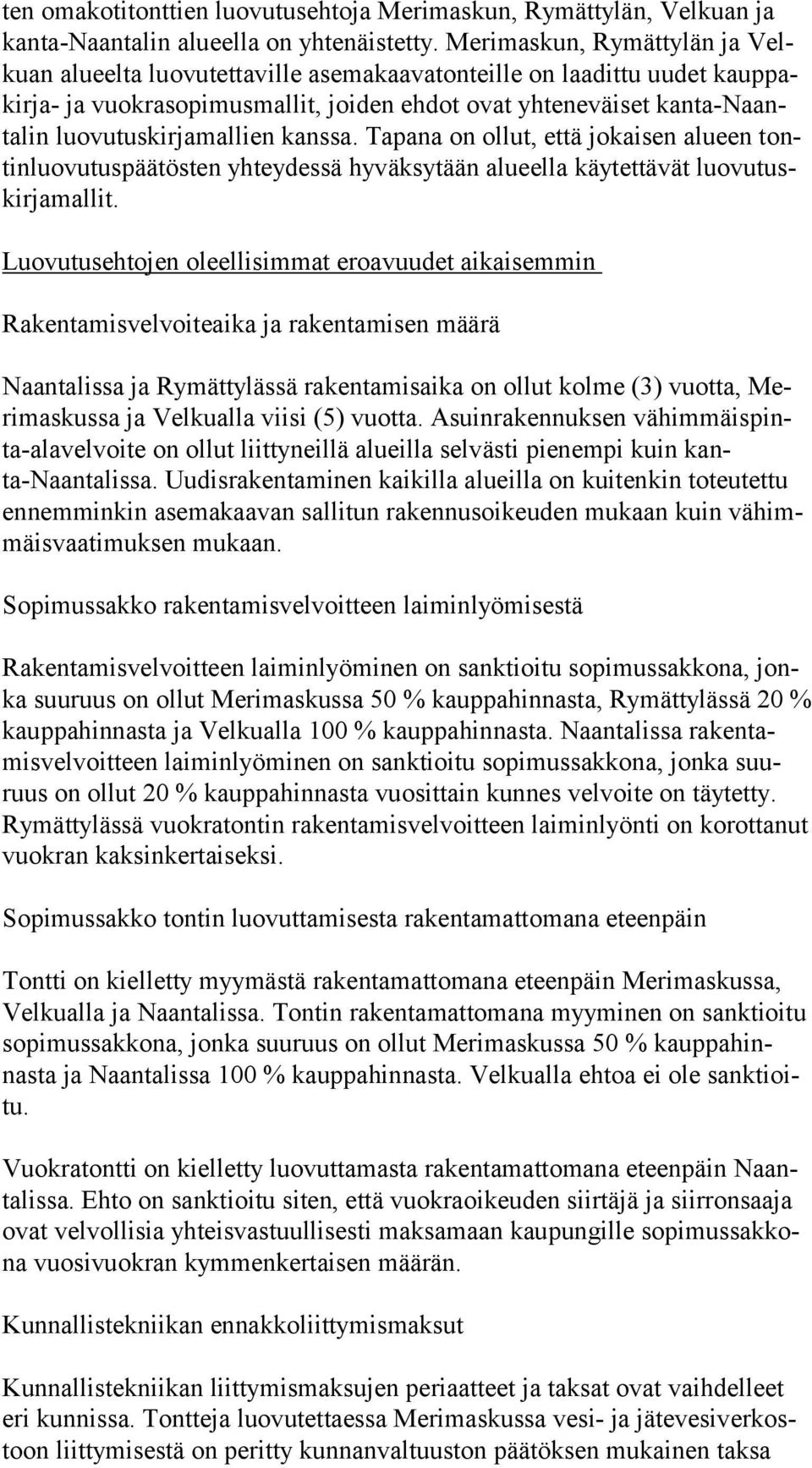 luovutuskirjamallien kanssa. Tapana on ollut, että jokaisen alueen tontinluovutuspäätösten yhteydessä hyväksytään alueella käytettävät luovutuskirjamallit.