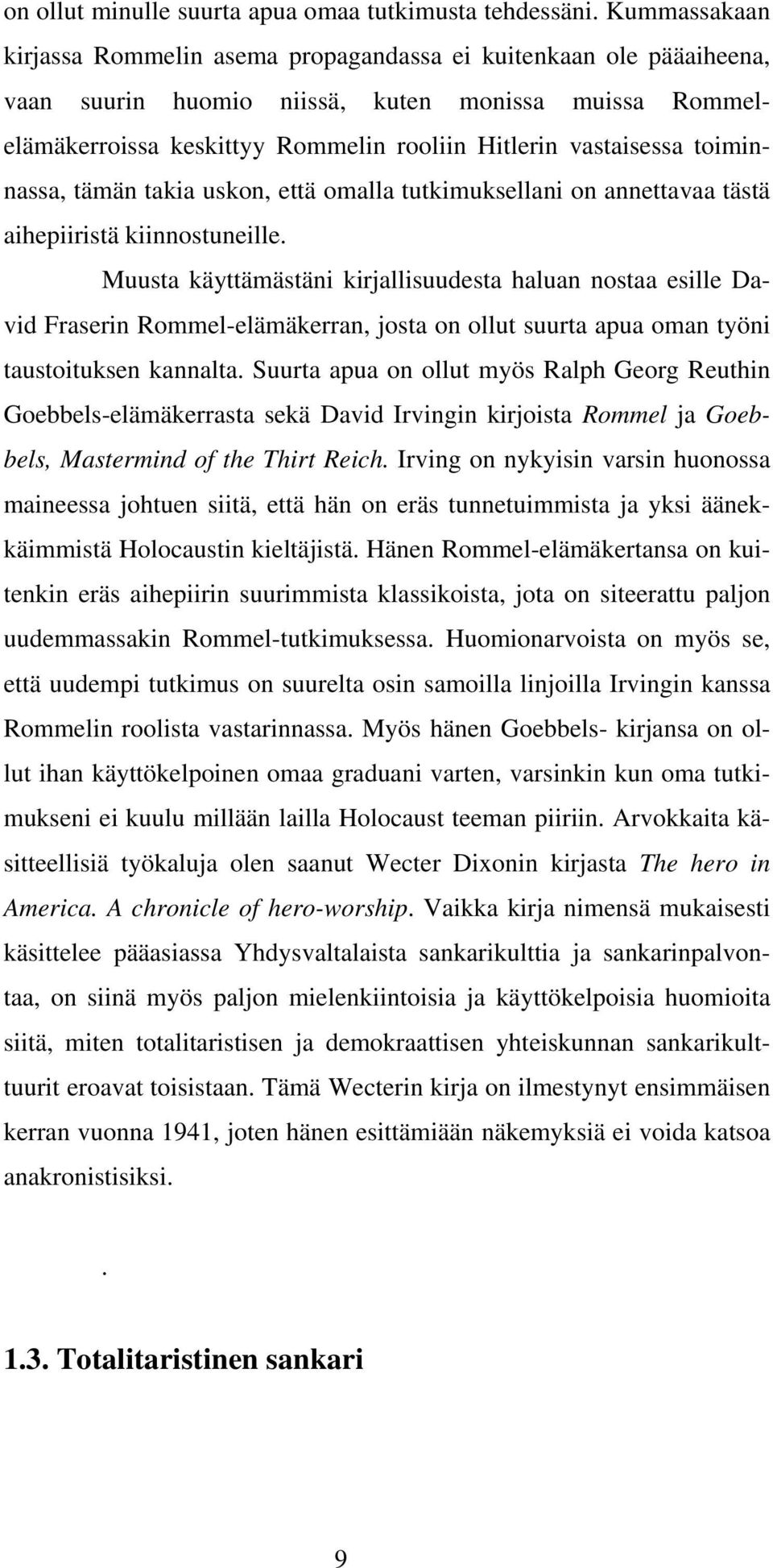 toiminnassa, tämän takia uskon, että omalla tutkimuksellani on annettavaa tästä aihepiiristä kiinnostuneille.