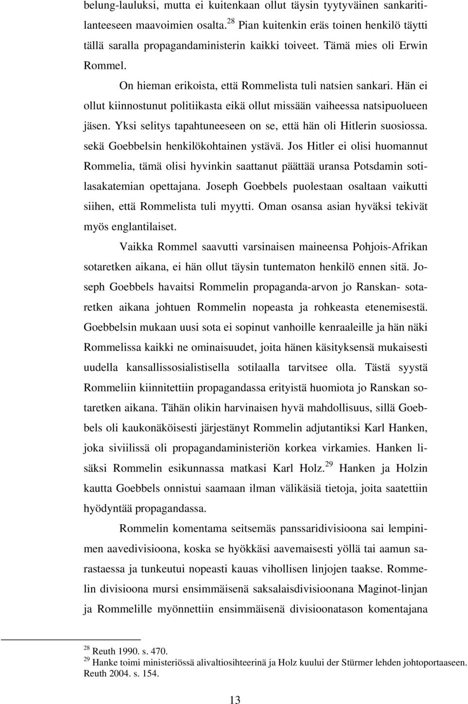 Yksi selitys tapahtuneeseen on se, että hän oli Hitlerin suosiossa. sekä Goebbelsin henkilökohtainen ystävä.