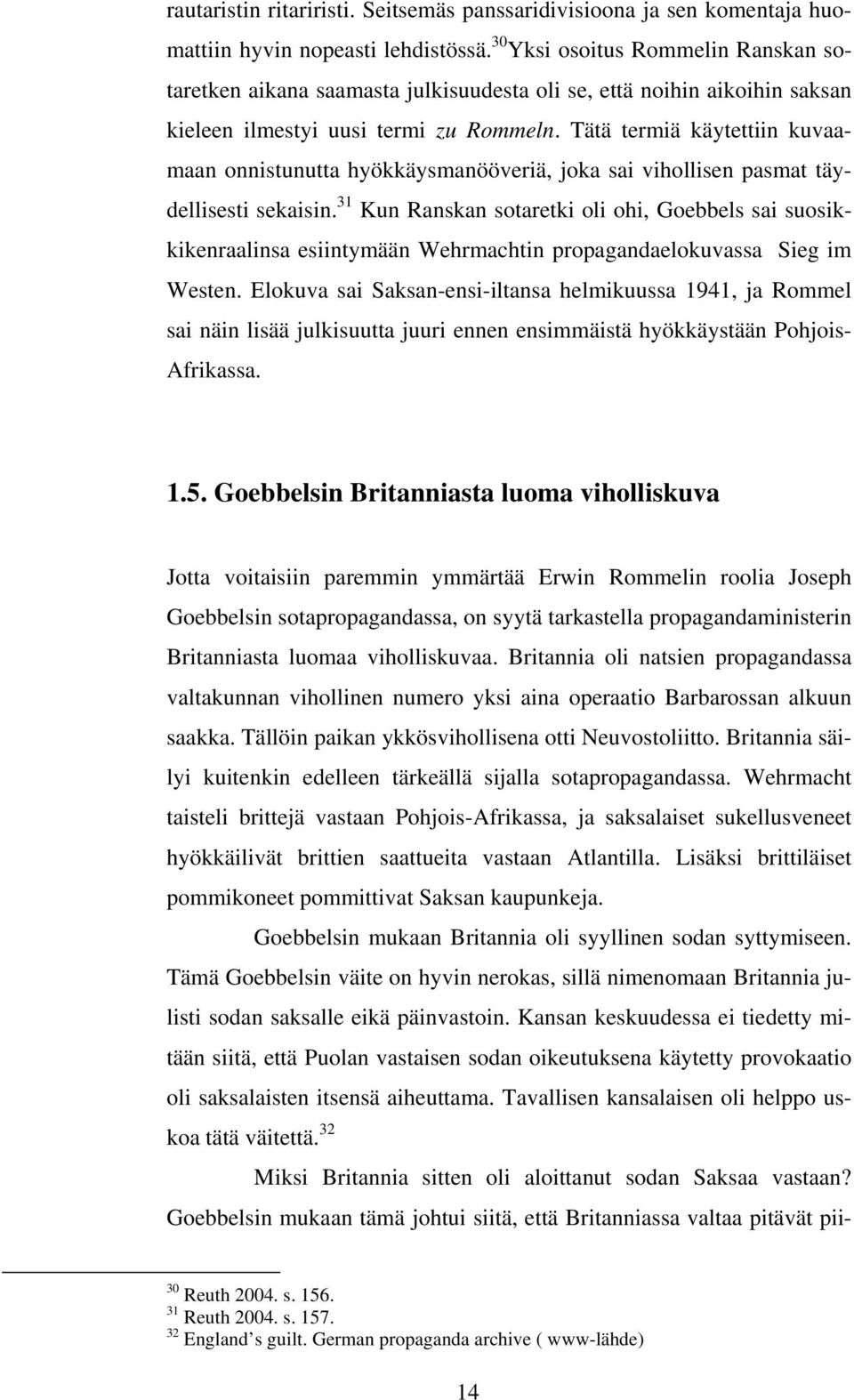 Tätä termiä käytettiin kuvaamaan onnistunutta hyökkäysmanööveriä, joka sai vihollisen pasmat täydellisesti sekaisin.