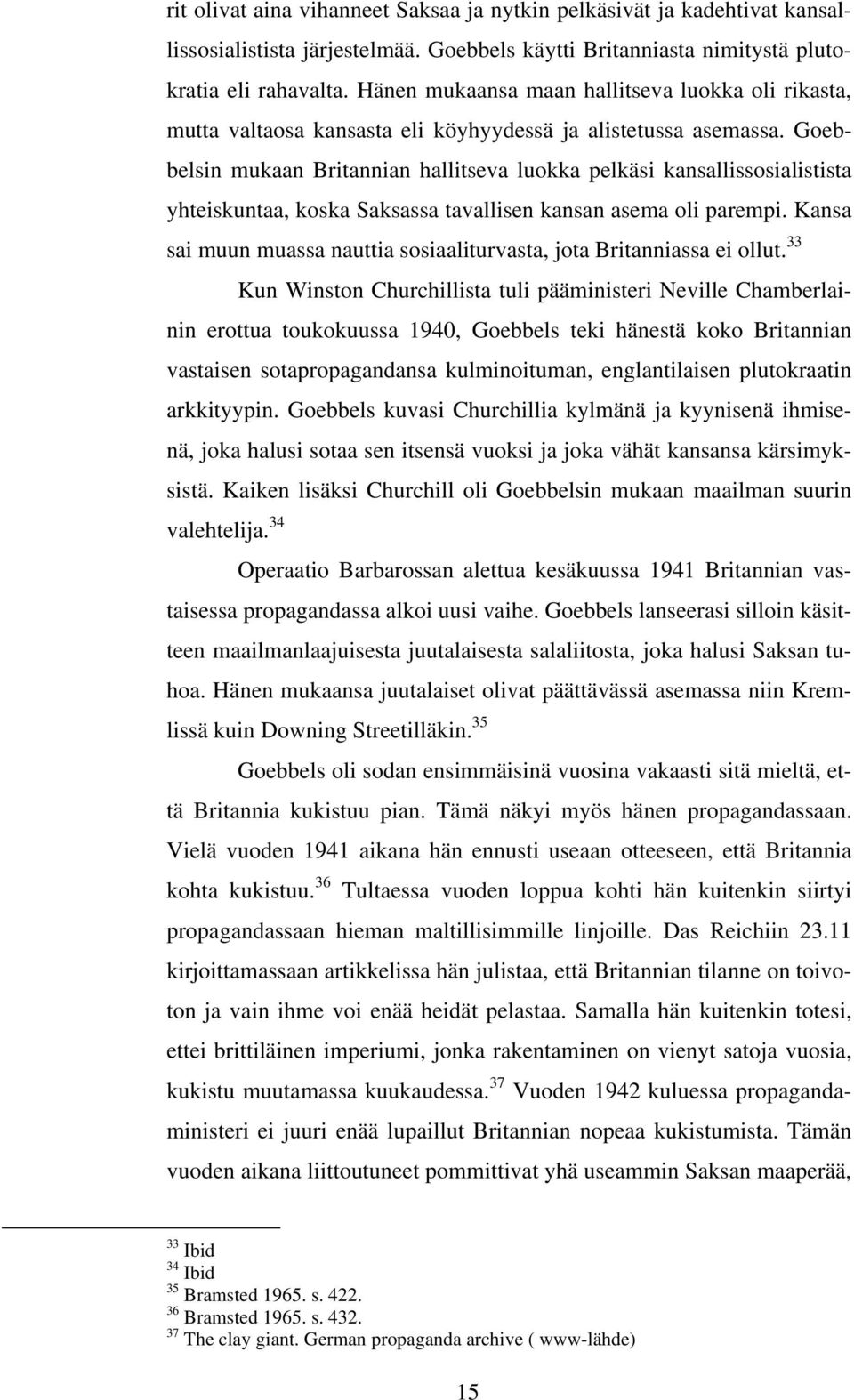 Goebbelsin mukaan Britannian hallitseva luokka pelkäsi kansallissosialistista yhteiskuntaa, koska Saksassa tavallisen kansan asema oli parempi.