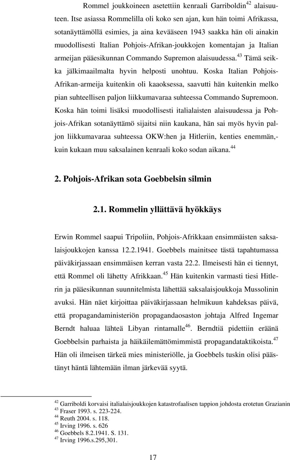 ja Italian armeijan pääesikunnan Commando Supremon alaisuudessa. 43 Tämä seikka jälkimaailmalta hyvin helposti unohtuu.