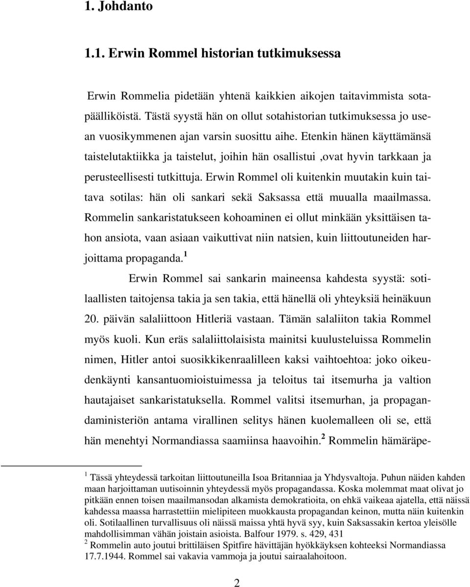 Etenkin hänen käyttämänsä taistelutaktiikka ja taistelut, joihin hän osallistui,ovat hyvin tarkkaan ja perusteellisesti tutkittuja.