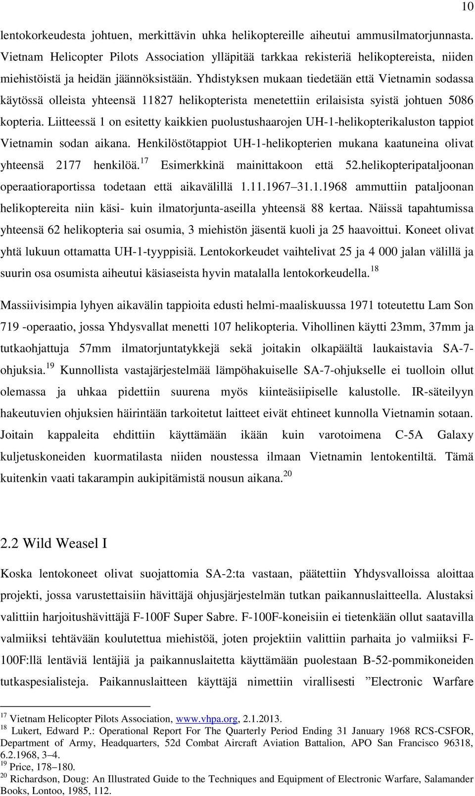 Yhdistyksen mukaan tiedetään että Vietnamin sodassa käytössä olleista yhteensä 11827 helikopterista menetettiin erilaisista syistä johtuen 5086 kopteria.