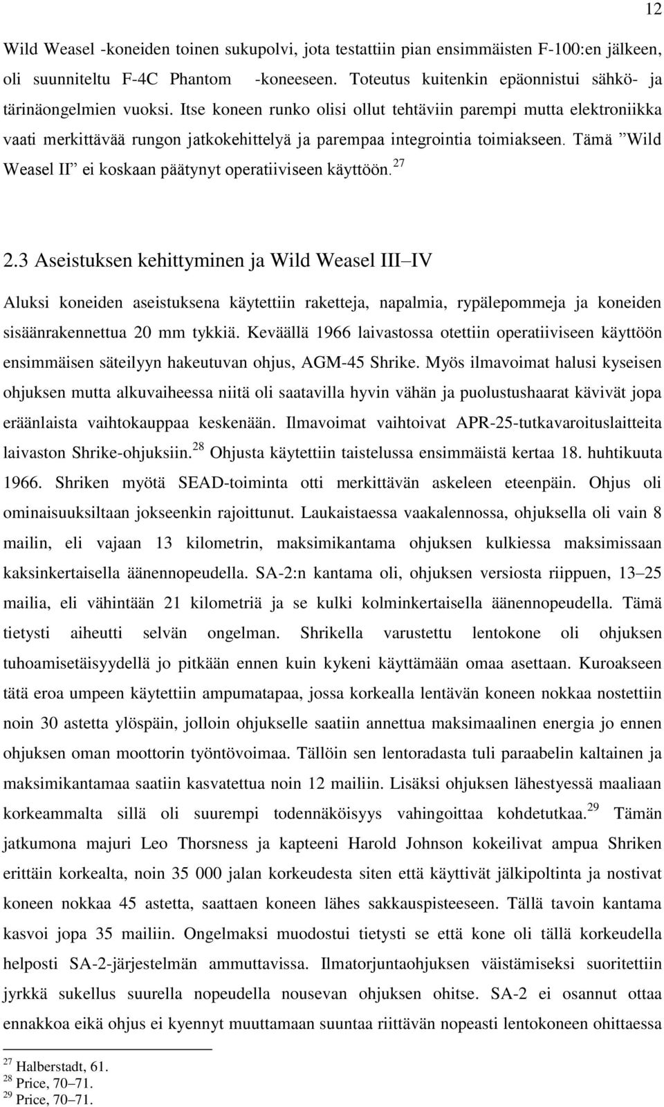 Tämä Wild Weasel II ei koskaan päätynyt operatiiviseen käyttöön. 27 2.