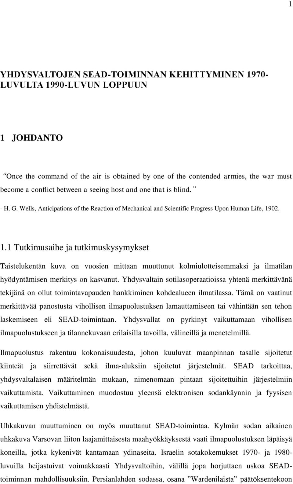 02. 1.1 Tutkimusaihe ja tutkimuskysymykset Taistelukentän kuva on vuosien mittaan muuttunut kolmiulotteisemmaksi ja ilmatilan hyödyntämisen merkitys on kasvanut.