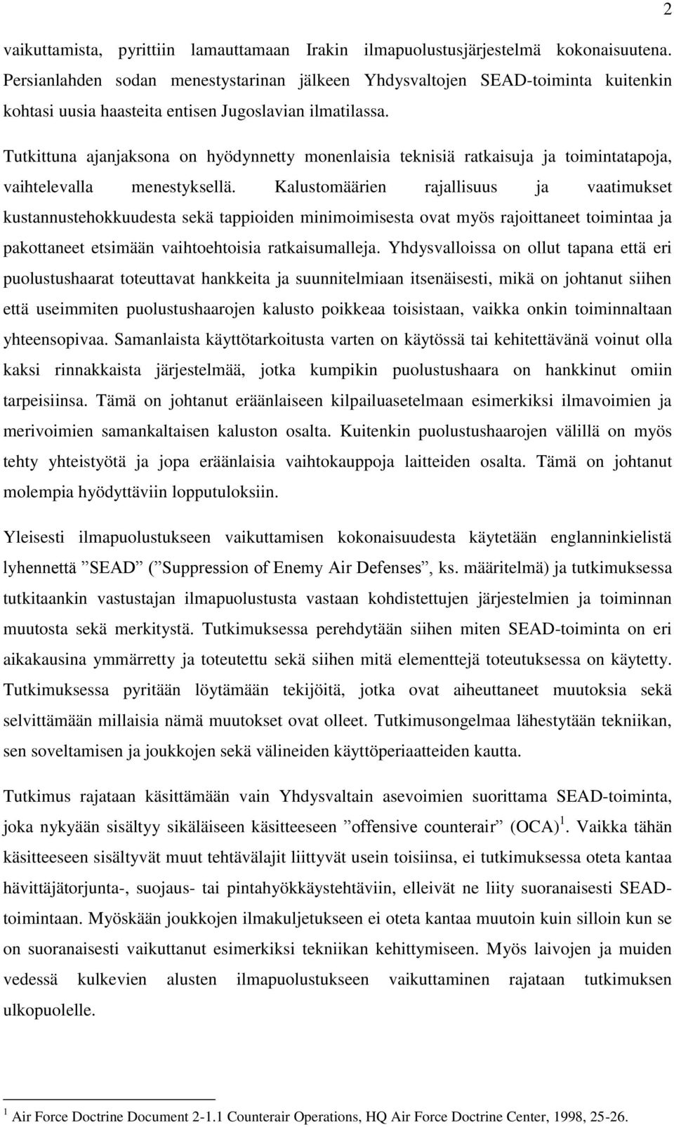 Tutkittuna ajanjaksona on hyödynnetty monenlaisia teknisiä ratkaisuja ja toimintatapoja, vaihtelevalla menestyksellä.