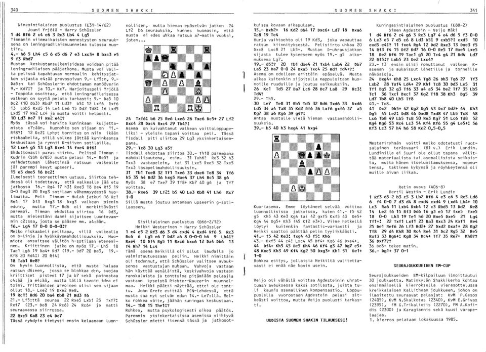 Musta voi valita pelissä tapahtuvan normaalin kehitysjatkon sijasta e4:ää provosoivan 9.- Lf5:n, 9. Da5:n tai SehussLerin ehdottaman manööverin 9.- Kd7!? ja 0.- Ke7.