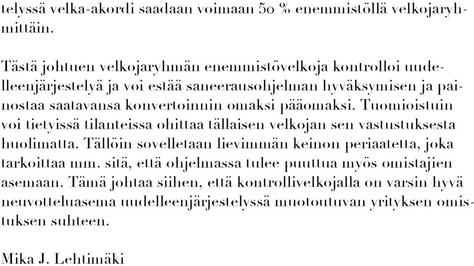 omaksi pääomaksi. Tuomioistuin voi tietyissä tilanteissa ohittaa tällaisen velkojan sen vastustuksesta huolimatta.