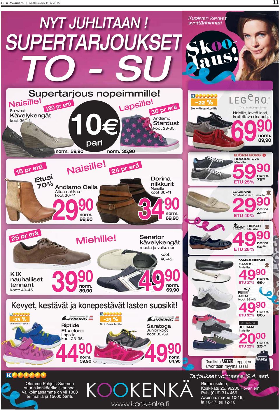 Andiamo Celia Aitoa nahkaa koot 36-41 29 90 norm. 99,90 39 90 norm. 89,90 Riptide El.velcro Lapsille koot 23-35. Miehille! -23 % Etu K-Plussa-kortilla 44 90 49 59,90 90 norm. Lapsille! norm. 35,90 24 pr erä 36 pr erä Andiamo Stardust koot 28-35.