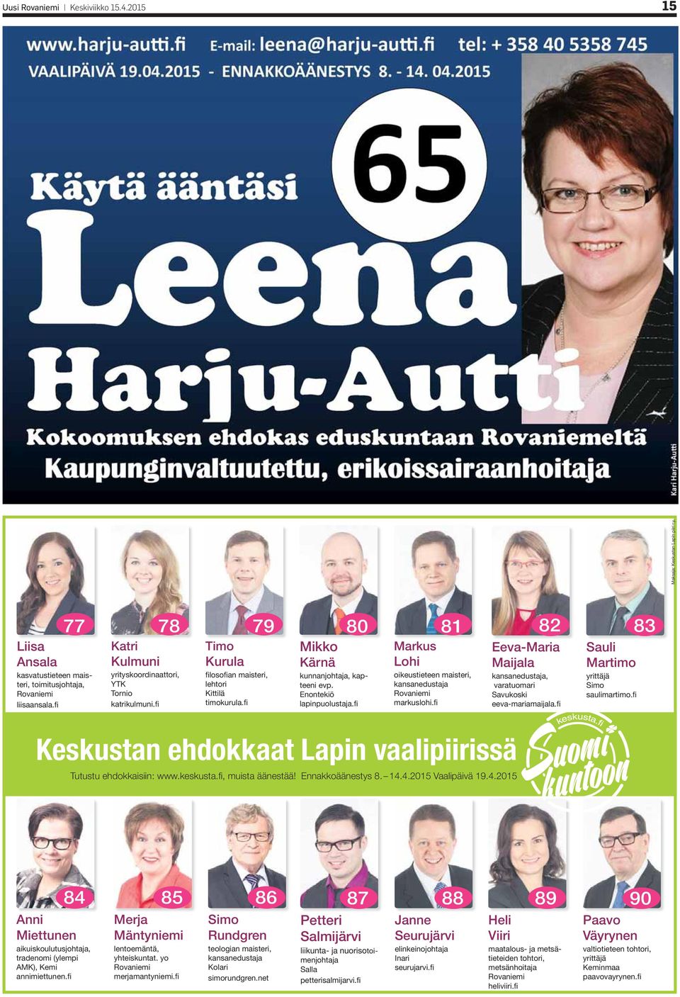 Enontekiö lapinpuolustaja.fi 81 Markus Lohi oikeustieteen maisteri, kansanedustaja Rovaniemi markuslohi.fi 82 Eeva-Maria Maijala kansanedustaja, varatuomari Savukoski eeva-mariamaijala.