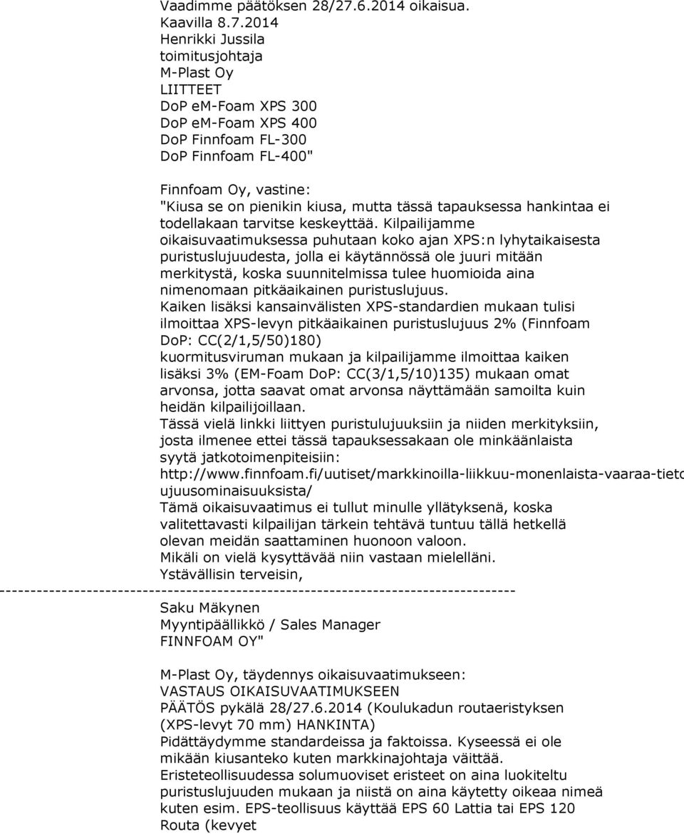 2014 Henrikki Jussila toimitusjohtaja M-Plast Oy LIITTEET DoP em-foam XPS 300 DoP em-foam XPS 400 DoP Finnfoam FL-300 DoP Finnfoam FL-400" Finnfoam Oy, vastine: "Kiusa se on pienikin kiusa, mutta