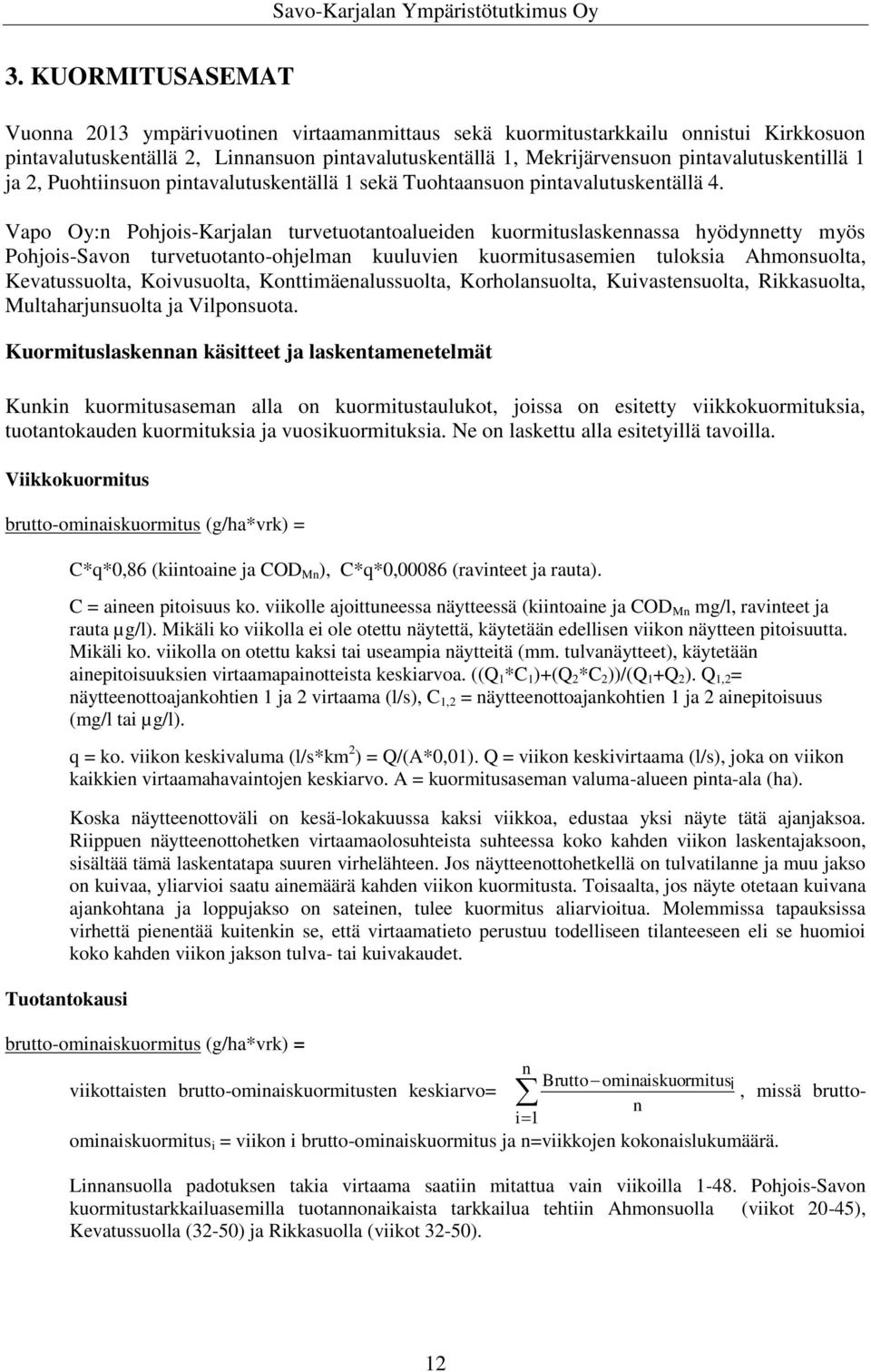 Vapo Oy:n Pohjois-Karjalan turvetuotantoalueiden kuormituslaskennassa hyödynnetty myös Pohjois-Savon turvetuotanto-ohjelman kuuluvien kuormitusasemien tuloksia Ahmonsuolta, Kevatussuolta,