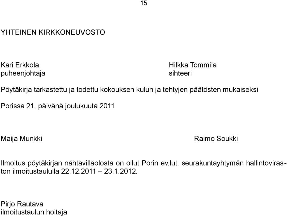 päivänä joulukuuta 2011 Maija Munkki Raimo Soukki Ilmoitus pöytäkirjan nähtävilläolosta on ollut