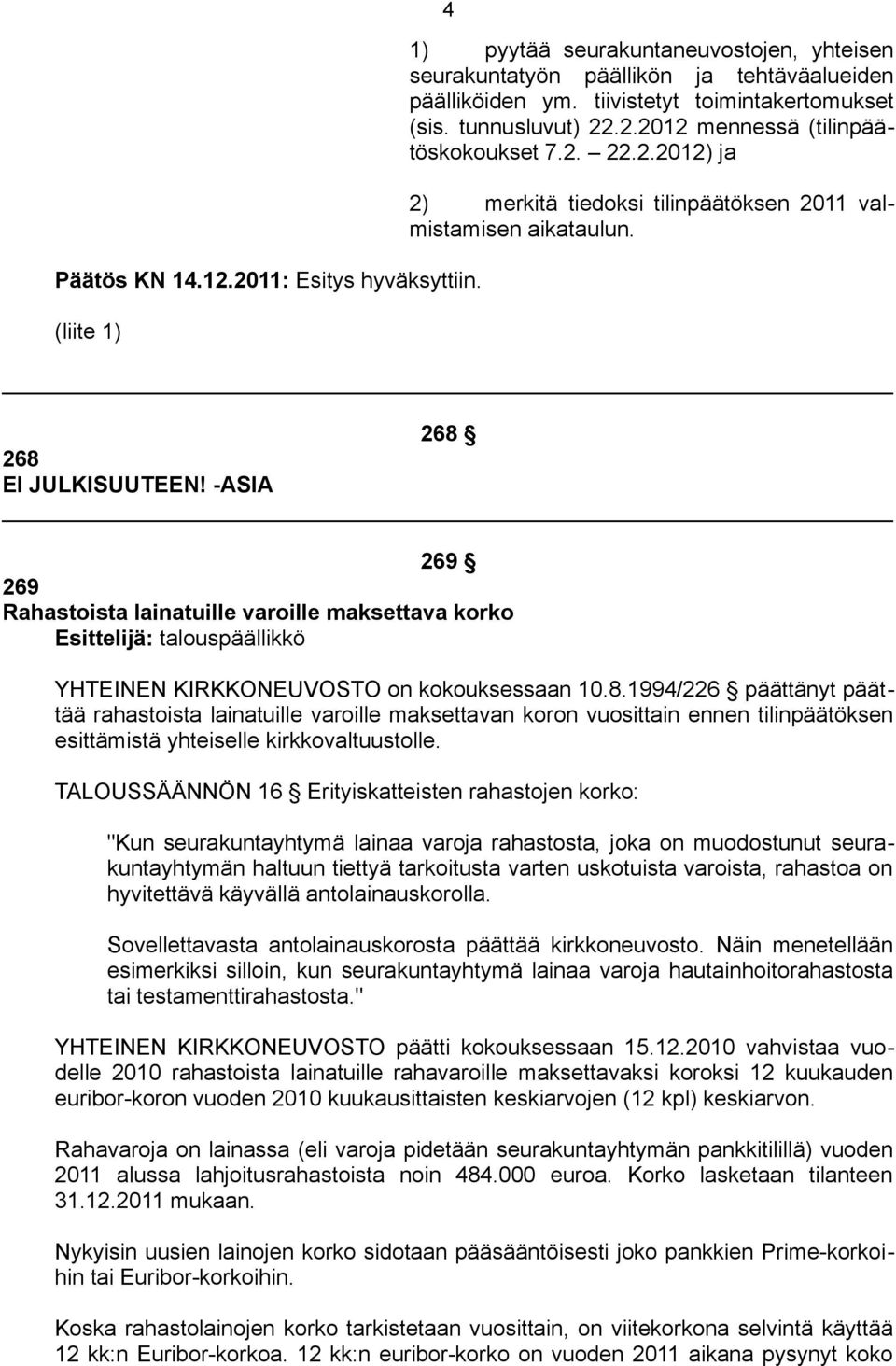 -ASIA 269 269 Rahastoista lainatuille varoille maksettava korko Esittelijä: talouspäällikkö YHTEINEN KIRKKONEUVOSTO on kokouksessaan 10.8.