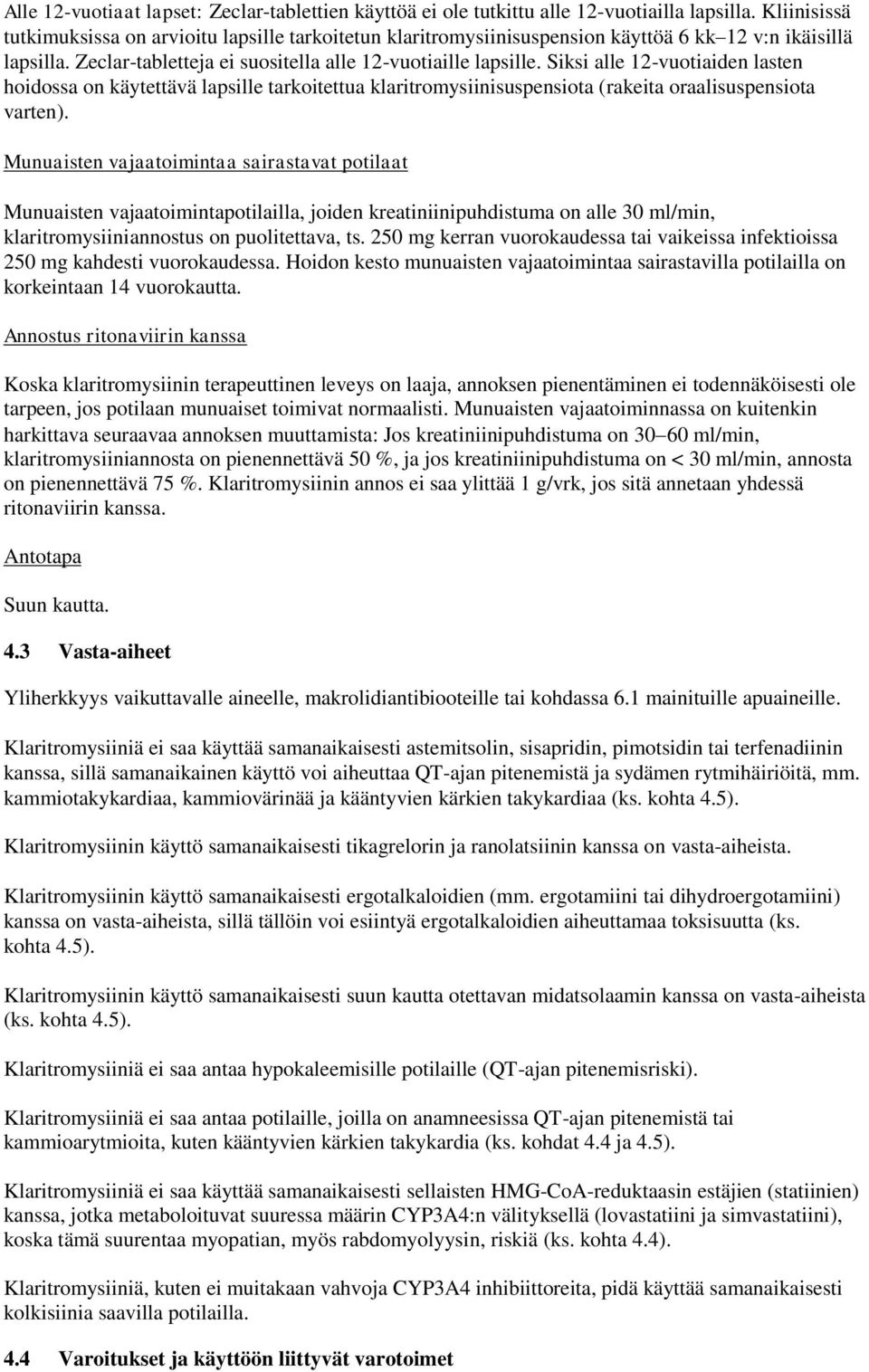 Siksi alle 12-vuotiaiden lasten hoidossa on käytettävä lapsille tarkoitettua klaritromysiinisuspensiota (rakeita oraalisuspensiota varten).