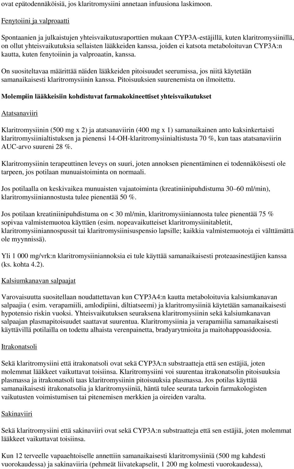 katsota metaboloituvan CYP3A:n kautta, kuten fenytoiinin ja valproaatin, kanssa.