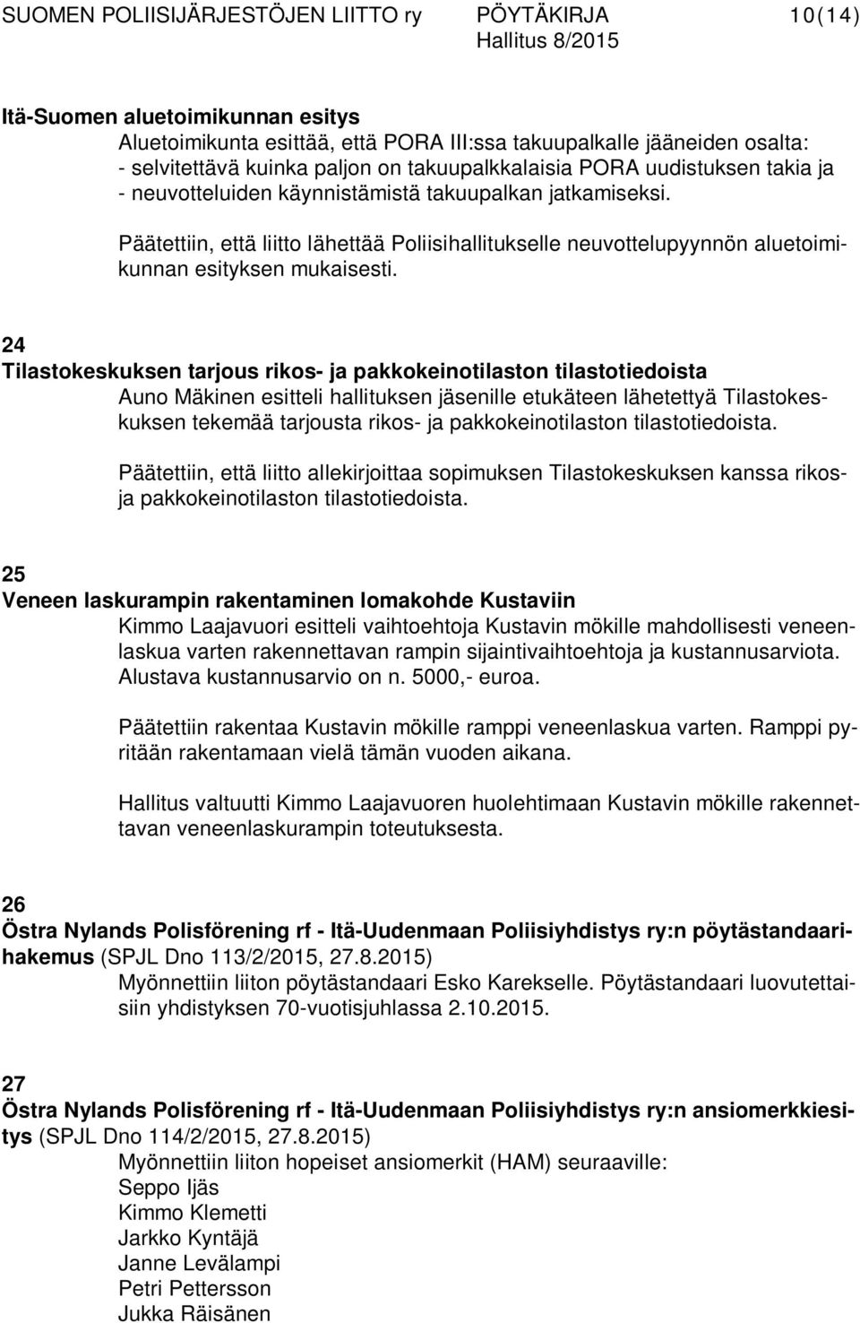 24 Tilastokeskuksen tarjous rikos- ja pakkokeinotilaston tilastotiedoista Auno Mäkinen esitteli hallituksen jäsenille etukäteen lähetettyä Tilastokeskuksen tekemää tarjousta rikos- ja