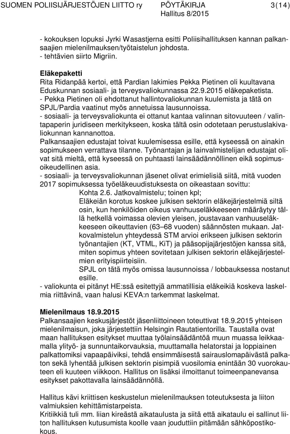 - Pekka Pietinen oli ehdottanut hallintovaliokunnan kuulemista ja tätä on SPJL/Pardia vaatinut myös annetuissa lausunnoissa.