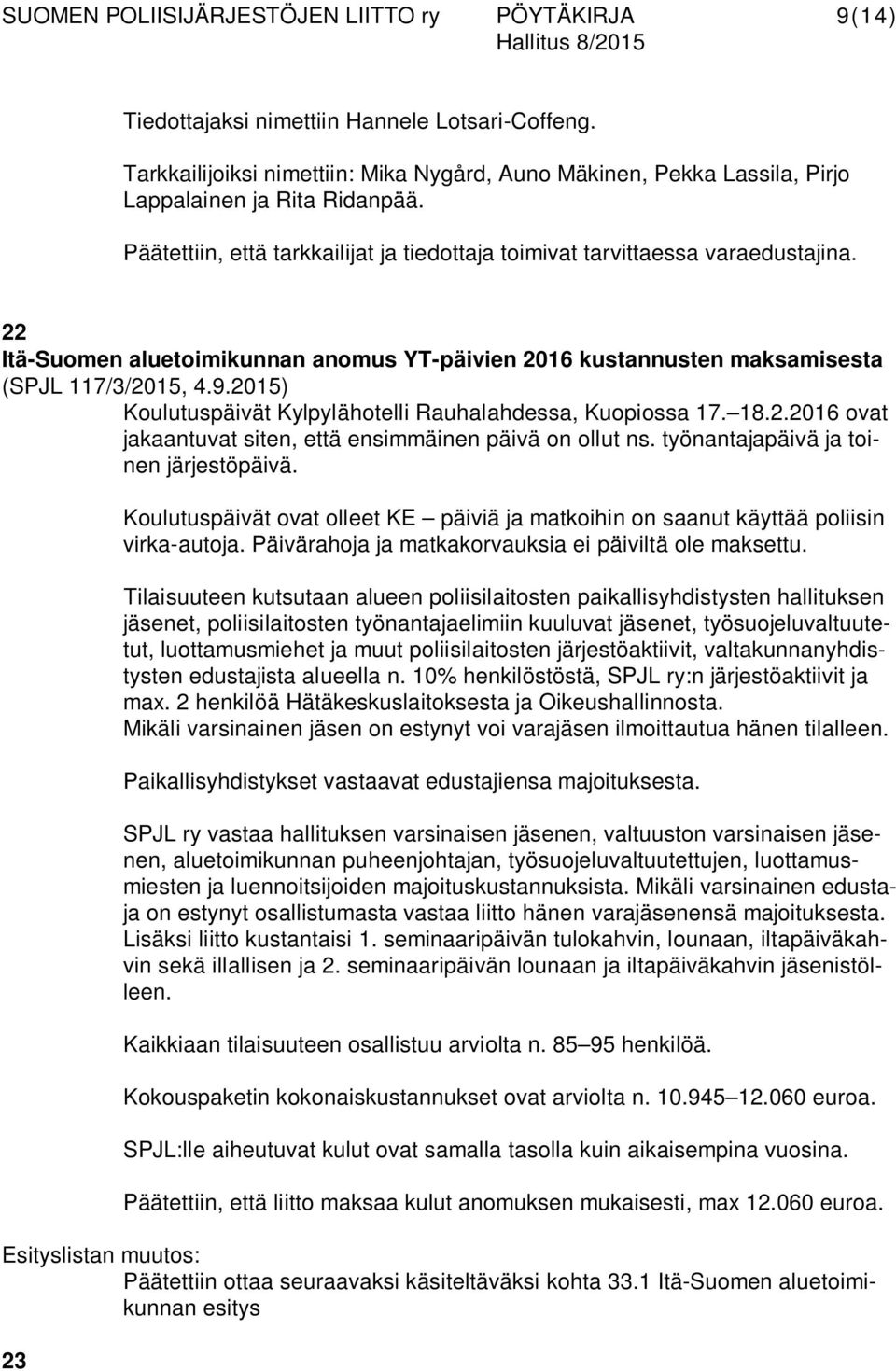 2015) Koulutuspäivät Kylpylähotelli Rauhalahdessa, Kuopiossa 17. 18.2.2016 ovat jakaantuvat siten, että ensimmäinen päivä on ollut ns. työnantajapäivä ja toinen järjestöpäivä.