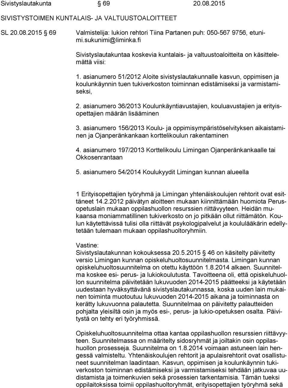 asianumero 51/2012 Aloite sivistyslautakunnalle kasvun, oppimisen ja kou lun käyn nin tuen tukiverkoston toiminnan edistämiseksi ja var mis ta misek si, 2.