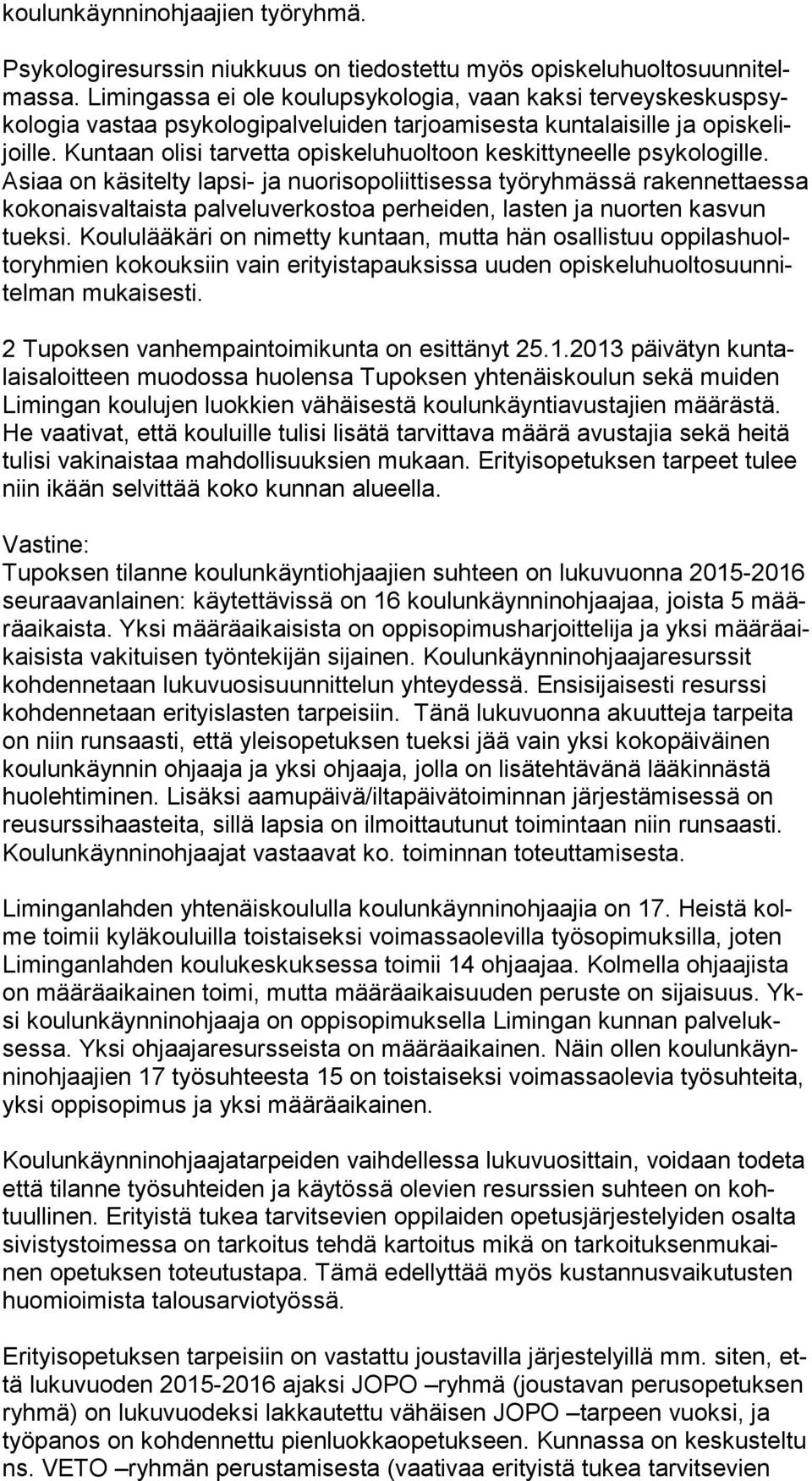 Kuntaan olisi tarvetta opiskeluhuoltoon keskittyneelle psykologille.