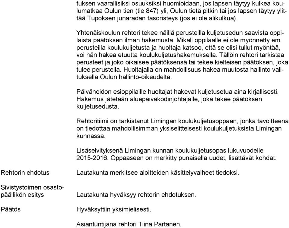 pe rus teil la koulukuljetusta ja huoltaja katsoo, että se olisi tullut myöntää, voi hän hakea etuutta koulukuljetushakemuksella.