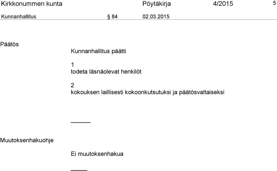 2015 Päätös Kunnanhallitus päätti 1 todeta läsnäolevat