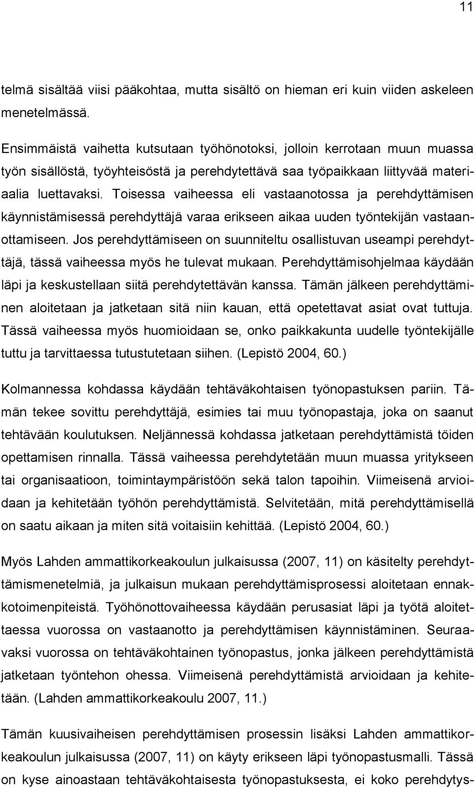 Toisessa vaiheessa eli vastaanotossa ja perehdyttämisen käynnistämisessä perehdyttäjä varaa erikseen aikaa uuden työntekijän vastaanottamiseen.