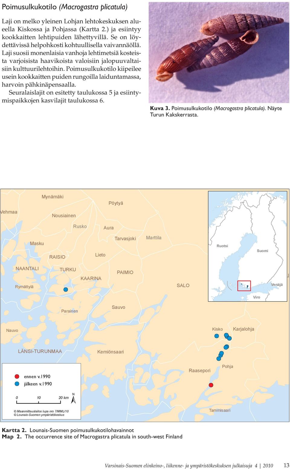 Poimusulkukotilo kiipeilee usein kookkaitten puiden rungoilla laiduntamassa, harvoin pähkinäpensaalla. Seuralaislajit on esitetty taulukossa 5 ja esiintymispaikkojen kasvilajit taulukossa 6. Kuva 3.