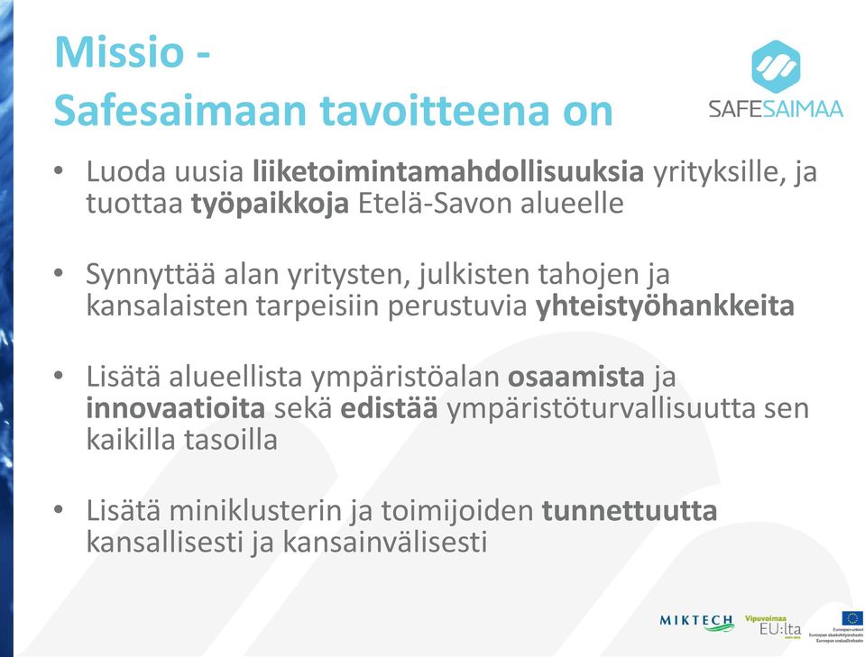 perustuvia yhteistyöhankkeita Lisätä alueellista ympäristöalan osaamista ja innovaatioita sekä edistää