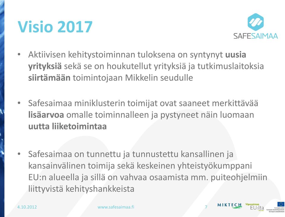 pystyneet näin luomaan uutta liiketoimintaa Safesaimaa on tunnettu ja tunnustettu kansallinen ja kansainvälinen toimija sekä keskeinen