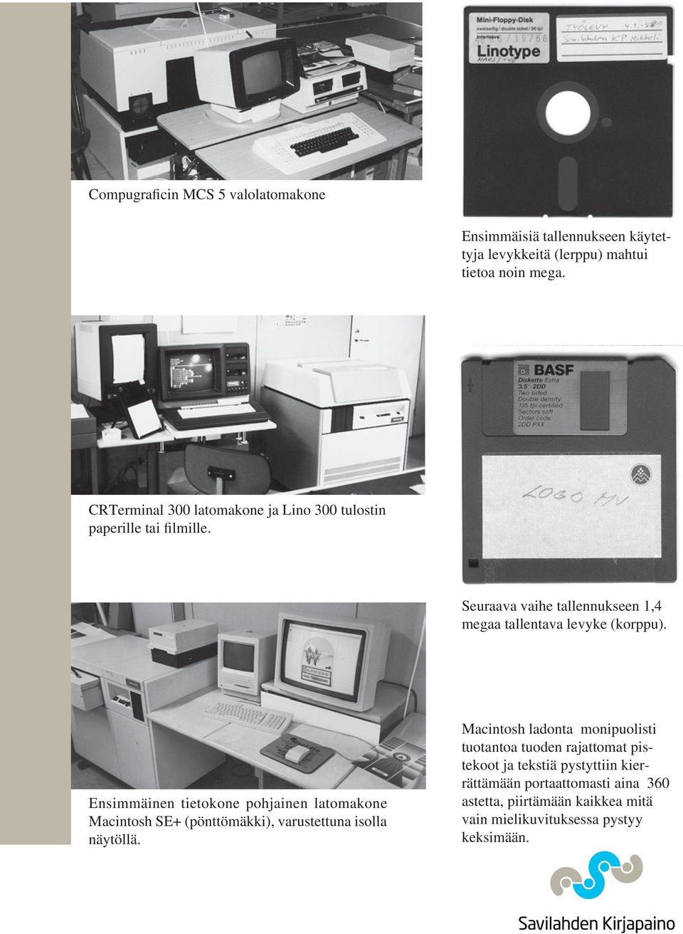 Ensimmäinen tietokone pohjainen latomakone Macintosh SE+ (pönttömäkki), varustettuna isolla näytöllä.