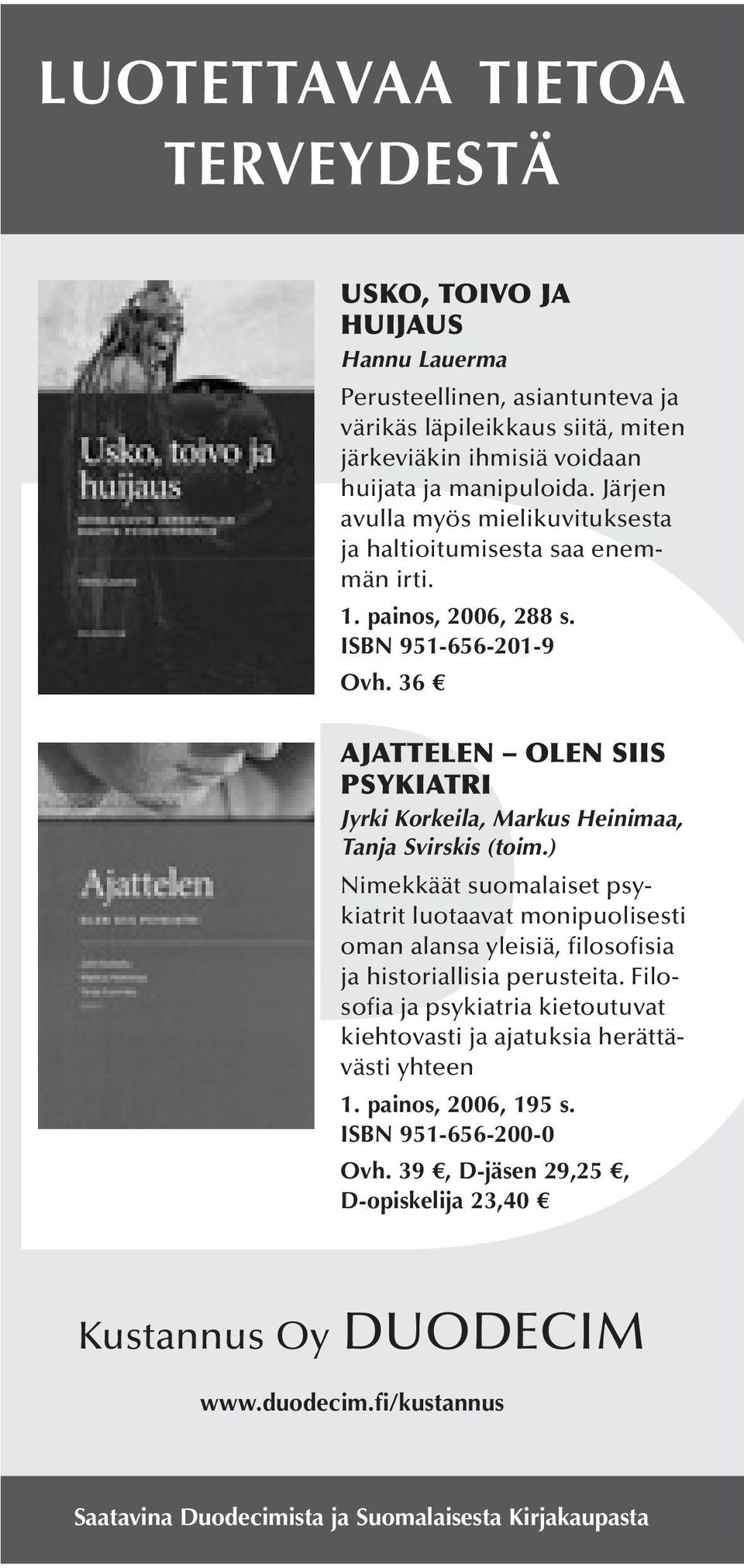 36 AJATTELEN OLEN SIIS PSYKIATRI Jyrki Korkeila, Markus Heinimaa, Tanja Svirskis (toim.