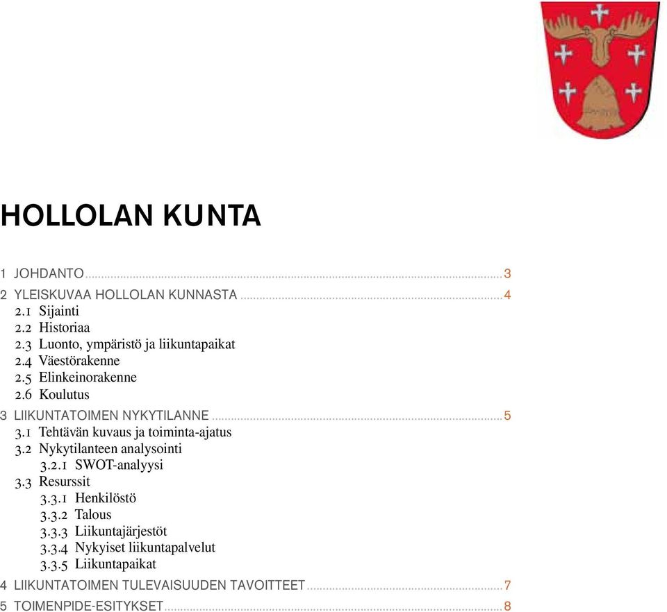 1 Tehtävän kuvaus ja toiminta-ajatus 3.2 Nykytilanteen analysointi 3.2.1 SWOT-analyysi 3.3 Resurssit 3.3.1 Henkilöstö 3.3.2 Talous 3.