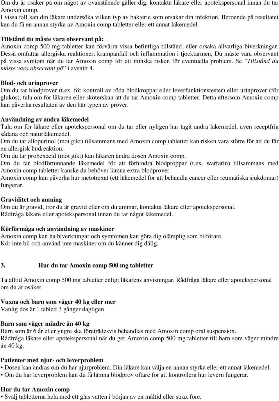 Tillstånd du måste vara observant på: Amoxin comp 500 mg tabletter kan förvärra vissa befintliga tillstånd, eller orsaka allvarliga biverkningar.