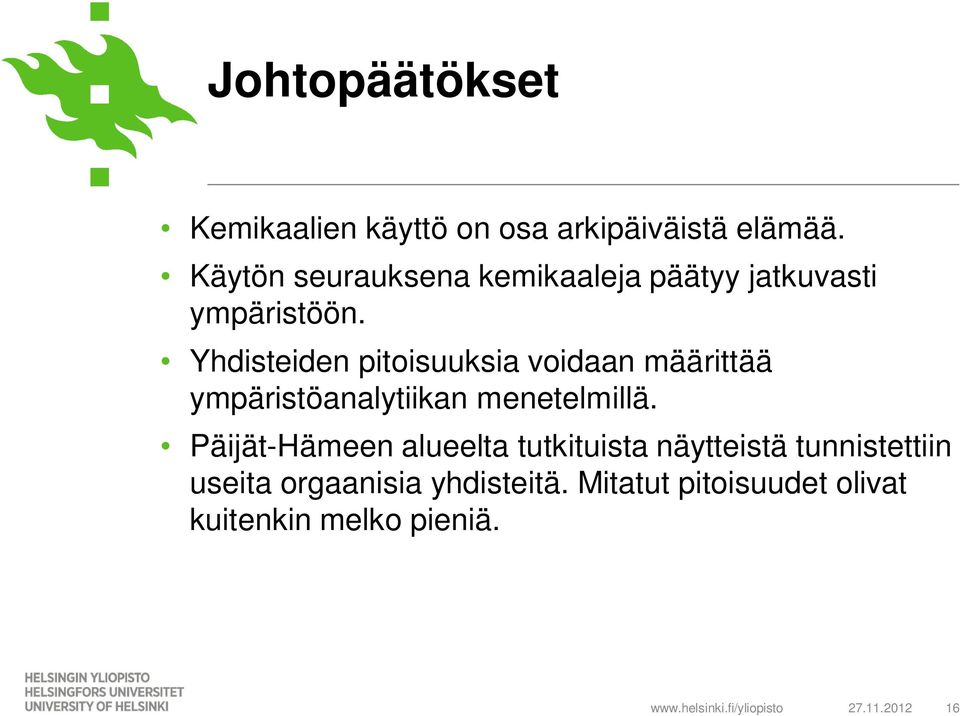 Yhdisteiden pitoisuuksia voidaan määrittää ympäristöanalytiikan menetelmillä.