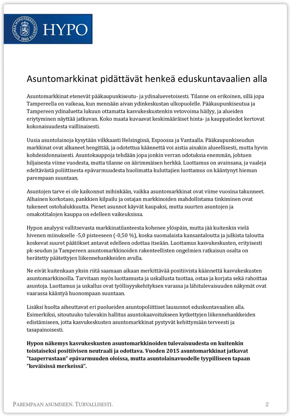 Pääkaupunkiseutua ja Tampereen ydinaluetta lukuun ottamatta kasvukeskustenkin vetovoima häilyy, ja alueiden eriytyminen näyttää jatkuvan.