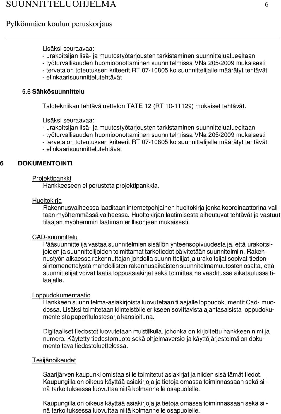 6 Sähkösuunnittelu 6 DOKUMENTOINTI Talotekniikan tehtäväluettelon TATE 12 (RT 10-11129) mukaiset tehtävät.