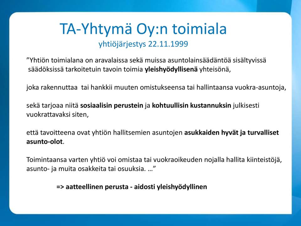rakennuttaa tai hankkii muuten omistukseensa tai hallintaansa vuokra-asuntoja, sekä tarjoaa niitä sosiaalisin perustein ja kohtuullisin kustannuksin julkisesti