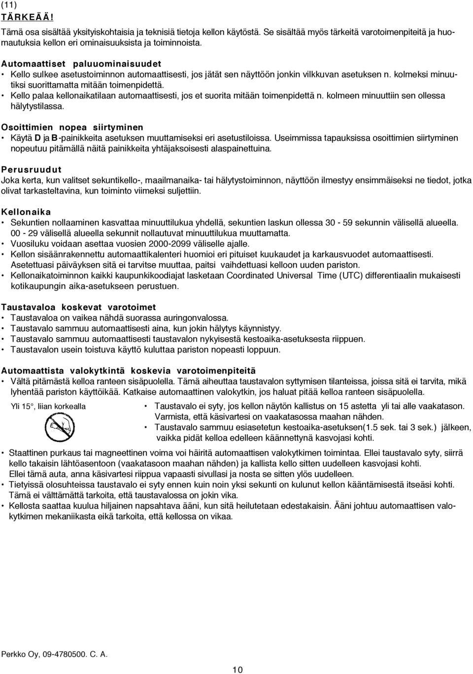 Kello palaa kellonaikatilaan automaattisesti, jos et suorita mitään toimenpidettä n. kolmeen minuuttiin sen ollessa hälytystilassa.