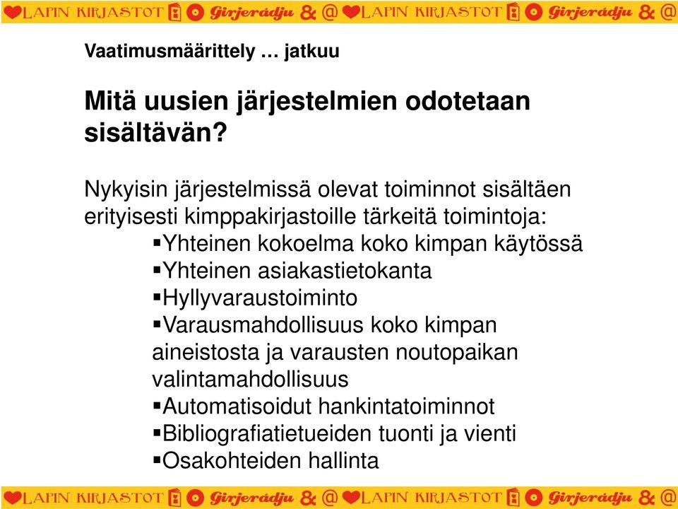 kokoelma koko kimpan käytössä Yhteinen asiakastietokanta Hyllyvaraustoiminto Varausmahdollisuus koko kimpan