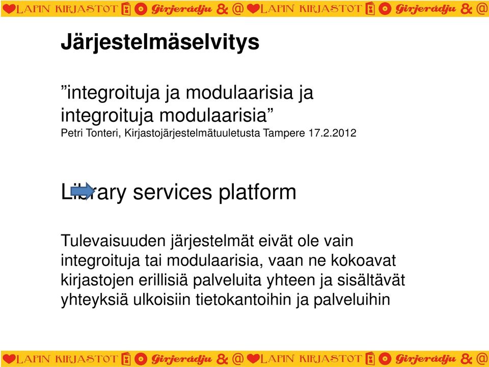 2012 Library services platform Tulevaisuuden järjestelmät eivät ole vain integroituja tai