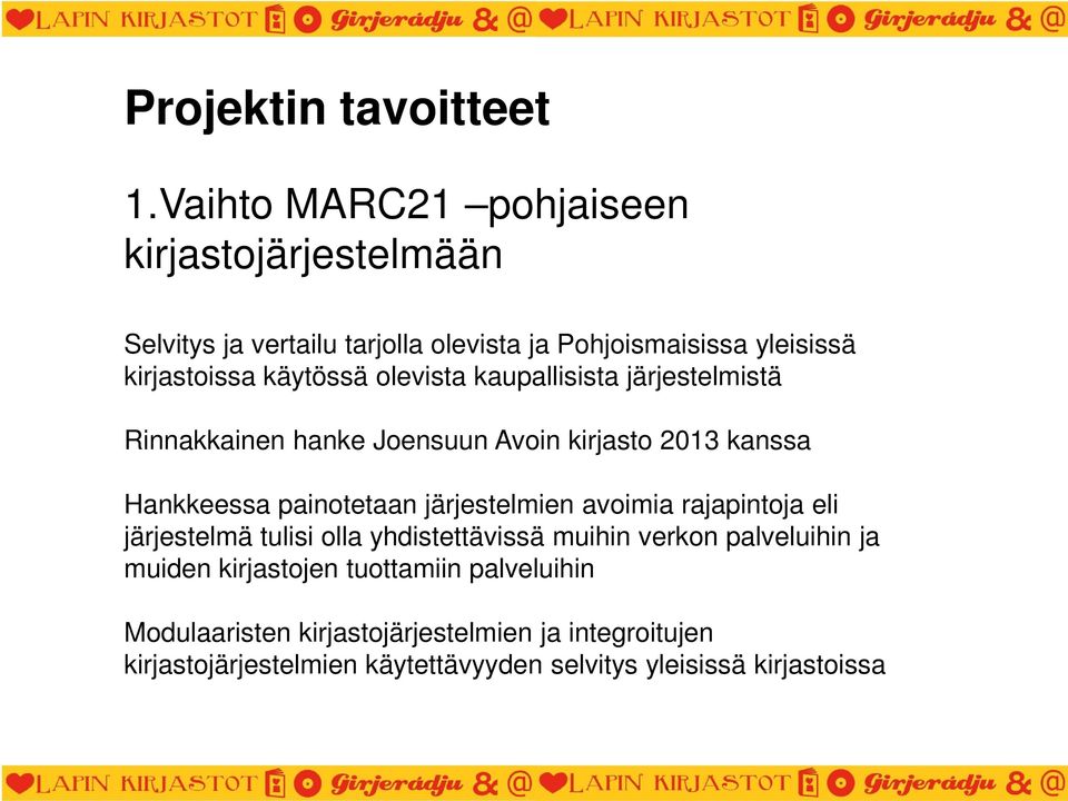 olevista kaupallisista järjestelmistä Rinnakkainen hanke Joensuun Avoin kirjasto 2013 kanssa Hankkeessa painotetaan järjestelmien